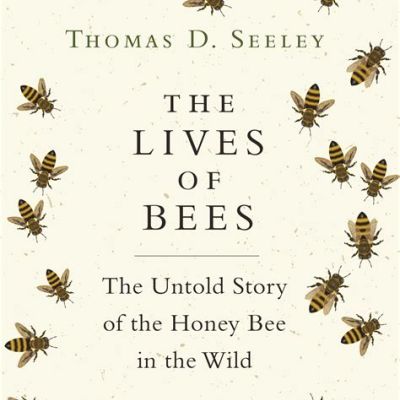 Book | The Lives of Bees: The Untold Story of the Honey Bee in the Wild